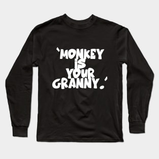 Monkey Is Your Granny Long Sleeve T-Shirt